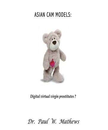 Asian Cam Models: Digital Virtual Virgin Prostitutes? - Paul Mathews