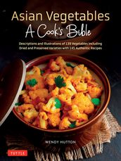 Asian Vegetables: A Cook s Bible