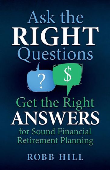 Ask the RIGHT Questions Get the Right ANSWERS - Robb Hill