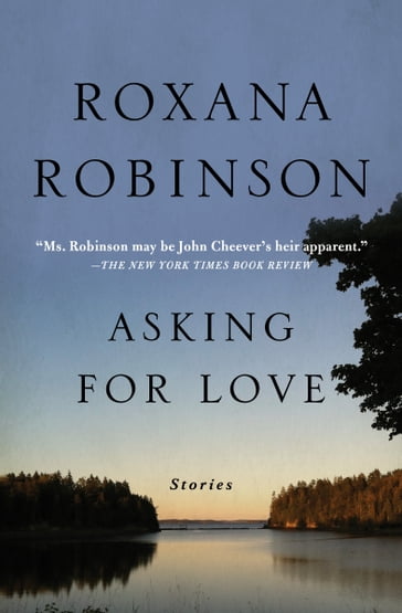 Asking for Love - Roxana Robinson
