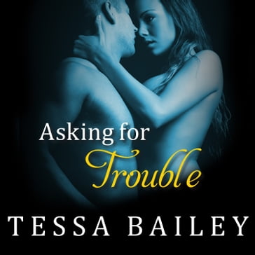 Asking for Trouble - Tessa Bailey