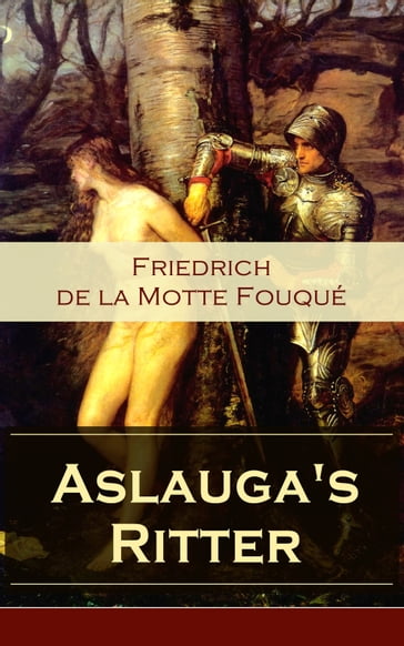 Aslauga's Ritter - Friedrich de la Motte Fouqué