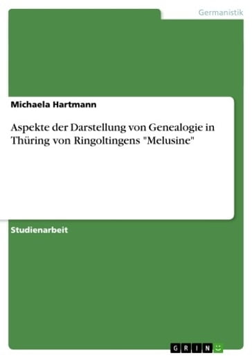 Aspekte der Darstellung von Genealogie in Thüring von Ringoltingens 'Melusine' - Michaela Hartmann