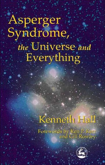 Asperger Syndrome, the Universe and Everything - Kenneth Hall