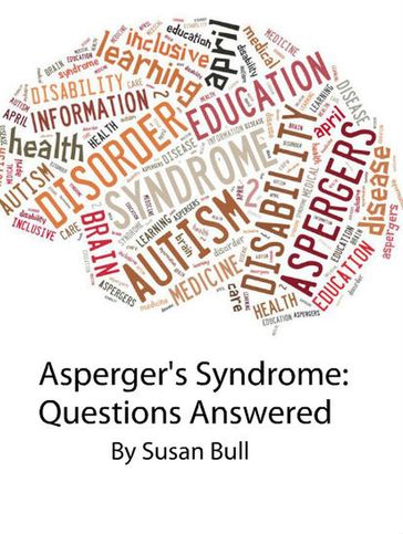 Asperger's Syndrome: Questions Answered - Susan Bull