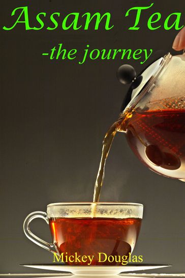 Assam Tea: The journey - Mickey Douglas