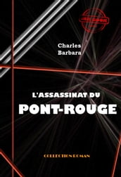 L Assassinat du Pont-Rouge [édition intégrale revue et mise à jour]