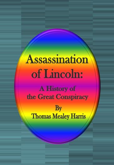 Assassination of Lincoln: A History of the Great Conspiracy - Thomas Mealey Harris