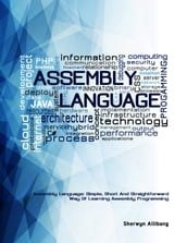 Assembly Language:Simple, Short, And Straightforward Way Of Learning Assembly Programming