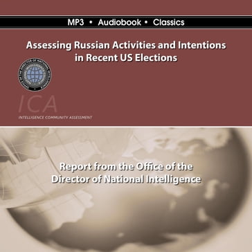 Assessing Russian Activities and Intentions in Recent U. S. Elections - Office of the Director of National Intelligence