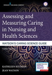 Assessing and Measuring Caring in Nursing and Health Sciences: Watson