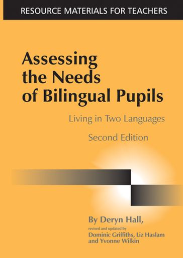 Assessing the Needs of Bilingual Pupils - Deryn Hall - Dominic Griffiths - Liz Haslam - Yvonne Wilkin