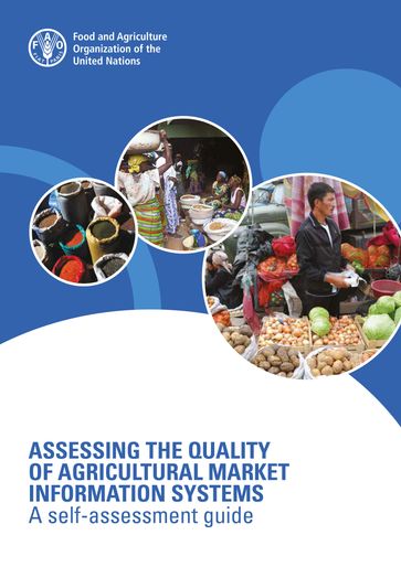 Assessing the Quality of Agricultural Market Information Systems: A Self-Assessment Guide - Food and Agriculture Organization of the United Nations