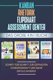 Assessment Center   Flipchart   Rhetorik   KANBAN: Das große 4 in 1 Buch! Schritt für Schritt zur gefragten Führungskraft und mehr Erfolg im Beruf