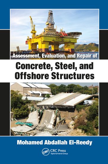 Assessment, Evaluation, and Repair of Concrete, Steel, and Offshore Structures - Mohamed Abdallah El-Reedy