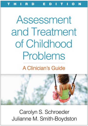 Assessment and Treatment of Childhood Problems - PhD  ABPP Carolyn S. Schroeder - PhD  LP Julianne M. Smith-Boydston