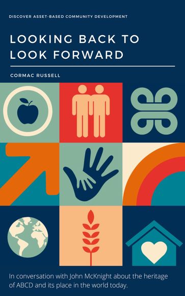 Asset-Based Community Development (ABCD): Looking Back to Look Forward (3rd Edition) - Cormac Russell