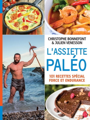 L'Assiette paléo, 101 recettes spécial force et endurance - Christophe Bonnefont - JULIEN VENESSON