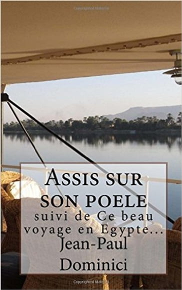 Assis sur son poêle suivi de Ce beau voyage en Egypte - Jean-Paul Dominici