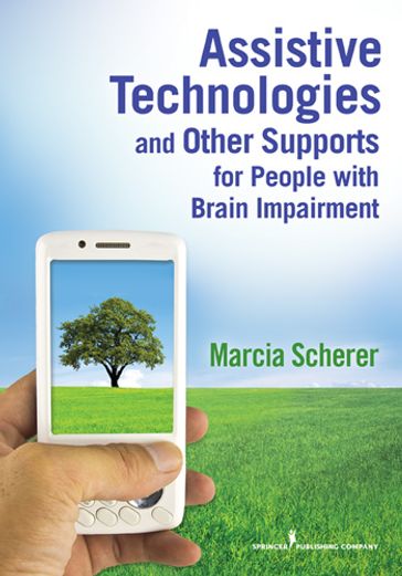 Assistive Technologies and Other Supports for People With Brain Impairment - Marcia Scherer - PhD - MPH - FACRM
