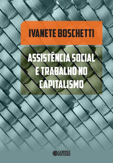 Assistência social e trabalho no capitalismo - Ivanete Boschetti