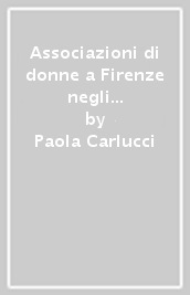 Associazioni di donne a Firenze negli anni  80 e  90. Esperienze per una comune libertà