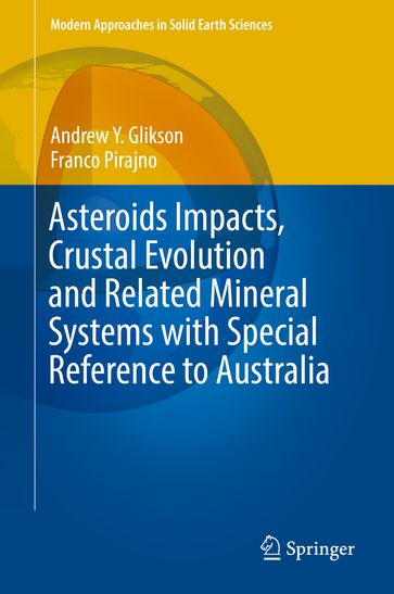 Asteroids Impacts, Crustal Evolution and Related Mineral Systems with Special Reference to Australia - Andrew Y. Glikson - Franco Pirajno