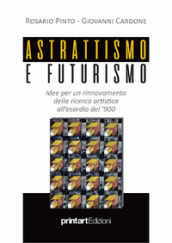 Astrattismo e Futurismo. Idee per un rinnovamento della ricerca artistica all esordio del  900