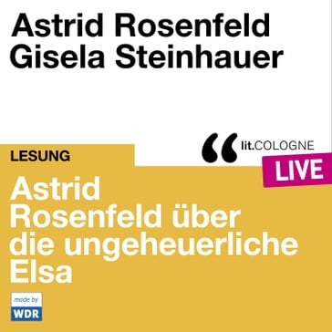Astrid Rosenfeld über die ungeheuerliche Elsa - lit.COLOGNE live (Ungekürzt) - Astrid Rosenfeld