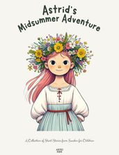 Astrid s Midsummer Adventure: A Collection of Short Stories from Sweden for Children