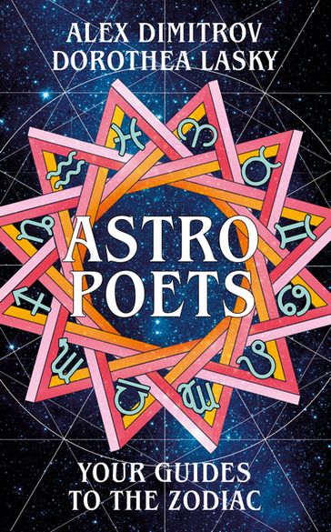 Astro Poets: Your Guides to the Zodiac - Alex Dimitrov - Dorothea Lasky