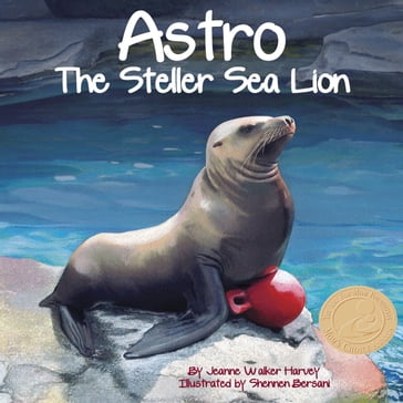 Astro: The Steller Sea Lion - Jeanne Walker Harvey - Shennen Bersani