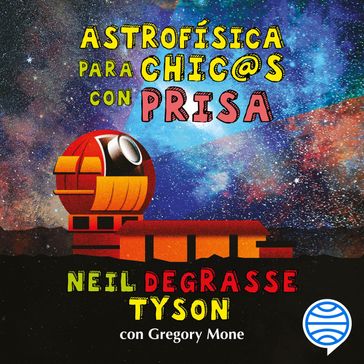 Astrofísica para chic@s con prisa - Neil deGrasse Tyson - Gregory Mone