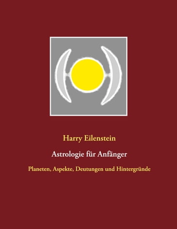 Astrologie für Anfänger - Harry Eilenstein