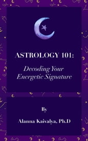 Astrology 101: Decoding Your Energetic Signature