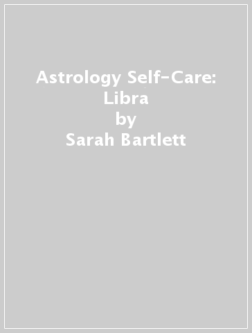 Astrology Self-Care: Libra - Sarah Bartlett