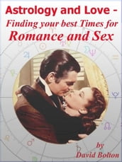 Astrology and Love: Finding your best Times for Romance and Sex