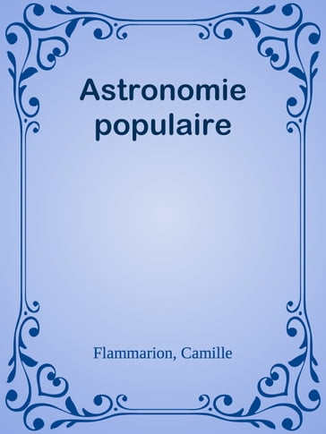 Astronomie populaire - Camille Flammarion