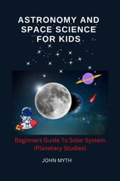 Astronomy And Space Science For Kids