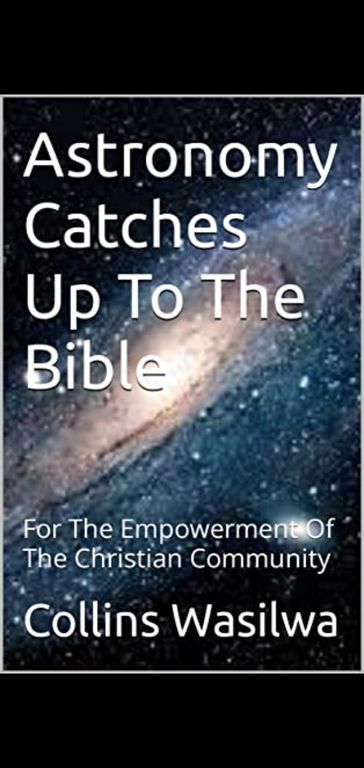 Astronomy Catches Up To The Bible - Collins Wasilwa