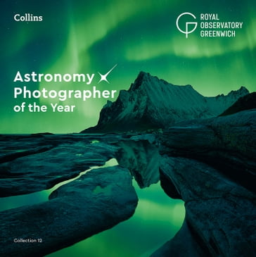 Astronomy Photographer of the Year: Collection 12 - Royal Observatory Greenwich - Collins Astronomy