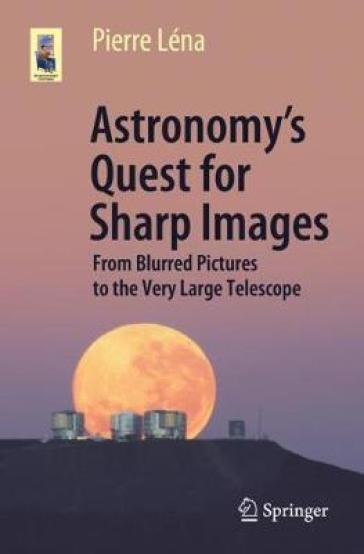 Astronomy¿s Quest for Sharp Images - Pierre Lena