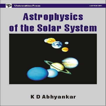 Astrophysics of the Solar System - K. D. Abhyankar