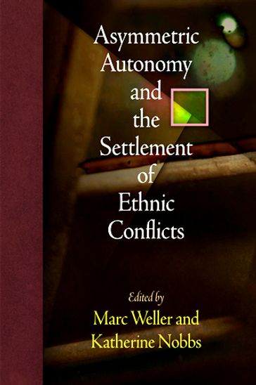 Asymmetric Autonomy and the Settlement of Ethnic Conflicts - Marc Weller