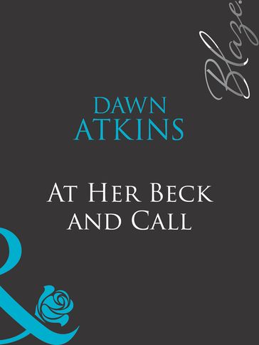 At Her Beck And Call (Mills & Boon Blaze) (Doing ItBetter!, Book 2) - Dawn Atkins