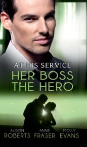 At His Service: Her Boss the Hero: One Night With Her Boss / Her Very Special Boss / The Surgeon s Marriage Proposal (Mills & Boon M&B)