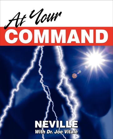 At Your Command - Neville Goddard - Dr. Joe Vitale