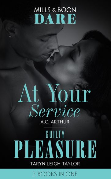 At Your Service / Guilty Pleasure: At Your Service / Guilty Pleasure (Mills & Boon Dare) - A.C. Arthur - Taryn Leigh Taylor
