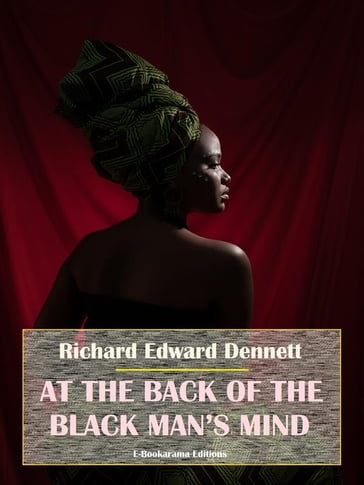 At the Back of the Black Man's Mind - Richard Edward Dennett
