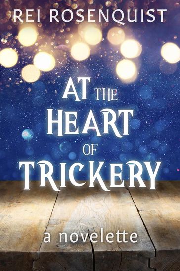 At the Heart of Trickery - Rei Rosenquist